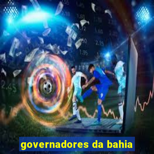 governadores da bahia